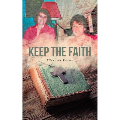 Keep the Faith - by  Ellen Joan Zellner (Paperback)