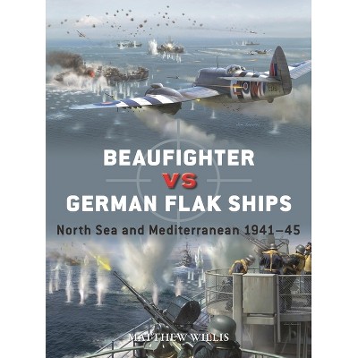 Beaufighter Vs German Flak Ships - (Duel) by  Matthew Willis (Paperback)