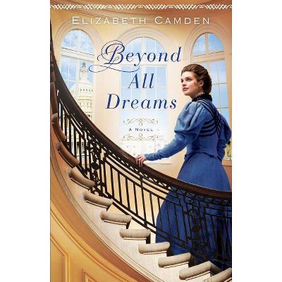 Beyond All Dreams - by  Elizabeth Camden (Paperback)