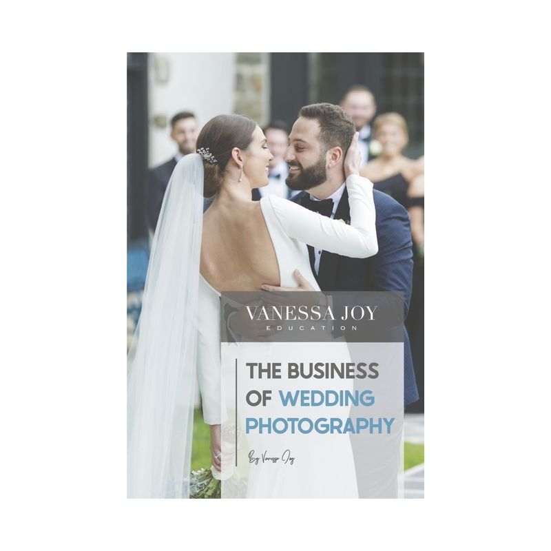 The Business of Wedding Photography - by  Vanessa Joy (Paperback), 1 of 2