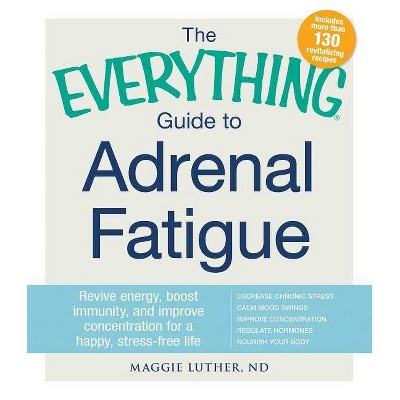 The Everything Guide to Adrenal Fatigue - (Everything(r)) by  Maggie Luther (Paperback)