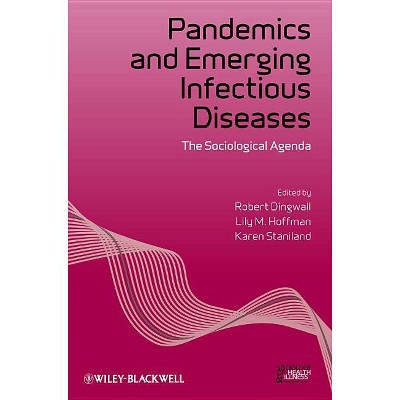 Pandemics and Emerging Infectious - (Sociology of Health and Illness Monographs) by  Robert Dingwall & Lily M Hoffman & Karen Staniland (Paperback)
