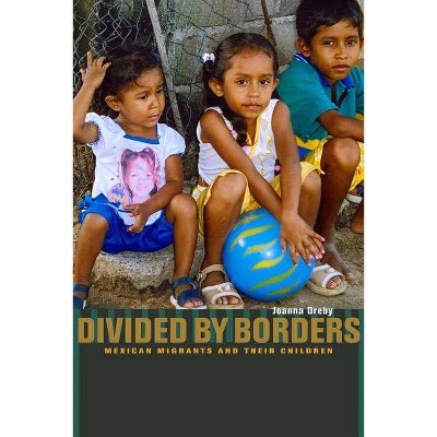 Divided by Borders - by  Joanna Dreby (Paperback)