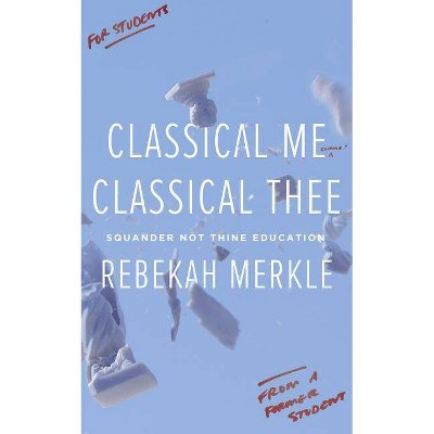 Classical Me, Classical Thee - by  Bekah Merkle (Paperback)