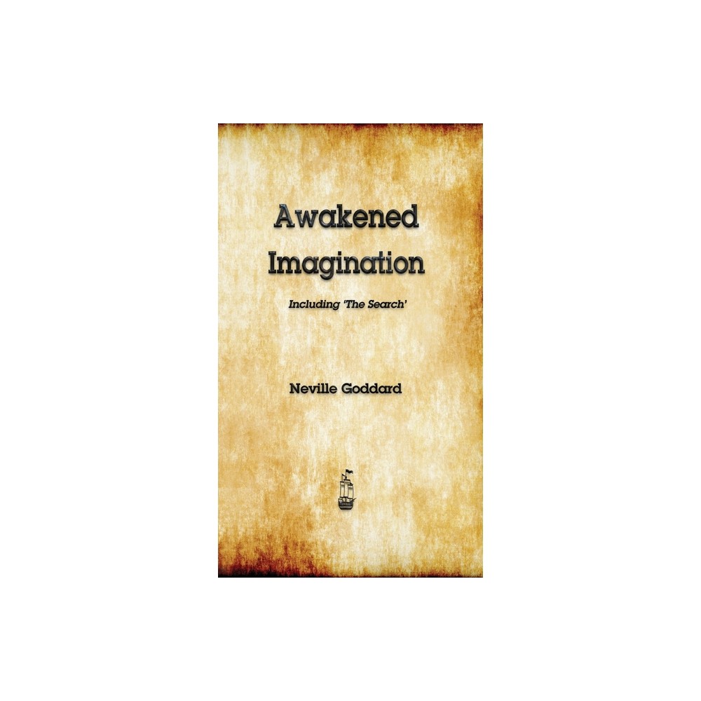 Awakened Imagination - by Neville Goddard (Hardcover)