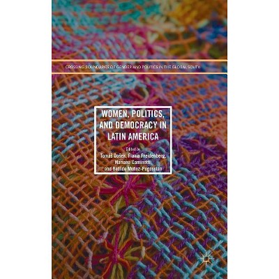 Women, Politics, and Democracy in Latin America - (Crossing Boundaries of Gender and Politics in the Global Sou) (Hardcover)