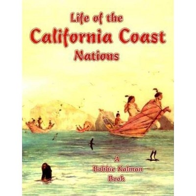 Life of the California Coast Nations - (Native Nations of North America (Paperback)) by  Molly Aloian & Bobbie Kalman (Paperback)