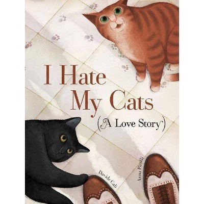 I Hate My Cats (a Love Story) - by  Davide Cali (Hardcover)