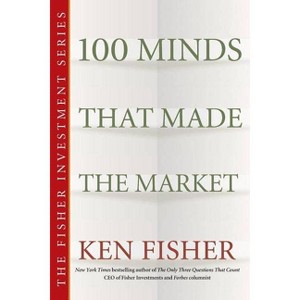 100 Minds That Made the Market - (Fisher Investments Press) by  Kenneth L Fisher (Paperback) - 1 of 1