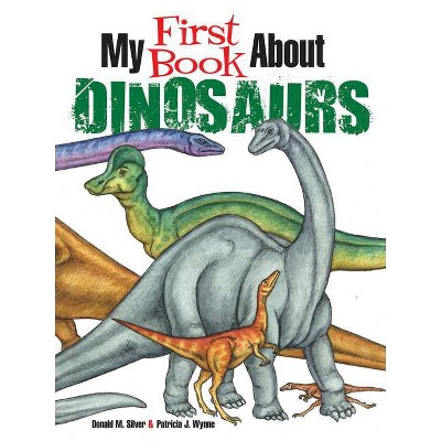 My First Book about Dinosaurs - (Dover Children's Science Books) by  Patricia J Wynne & Donald M Silver (Paperback)