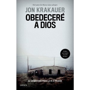 Obedeceré a Dios: El Crimen Que Puso La Fe a Prueba / Under the Banner of Heaven. a Story of Violent Faith - by  Jon Jon (Paperback) - 1 of 1