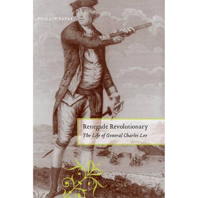 Renegade Revolutionary - by  Phillip Papas (Hardcover)