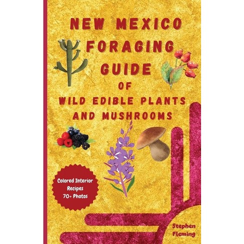 New Mexico Foraging Guide Of Wild Edible Plants And Mushrooms - (diy  Mushroom) By Stephen Fleming (paperback) : Target