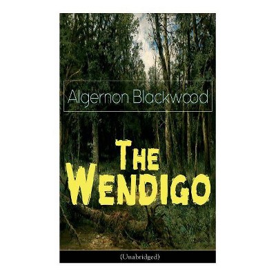 The Wendigo (Unabridged) - by  Algernon Blackwood (Paperback)