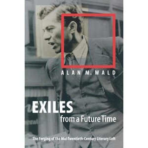 Exiles from a Future Time - by  Alan M Wald (Paperback) - 1 of 1
