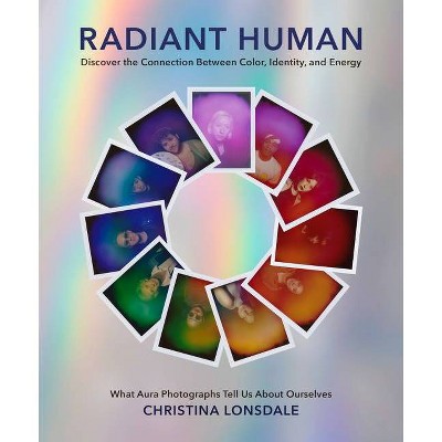 Radiant Human - by  Christina Lonsdale (Hardcover)