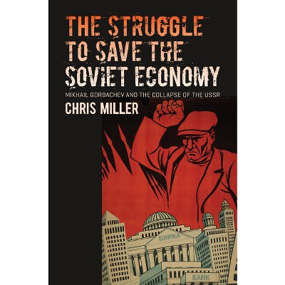 The Struggle to Save the Soviet Economy - (New Cold War History) by  Chris Miller (Paperback)