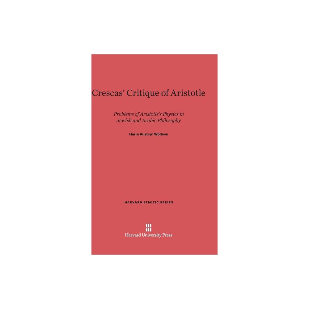 Crescas Critique of Aristotle - (Harvard Semitic) by Harry Austryn Wolfson (Hardcover)