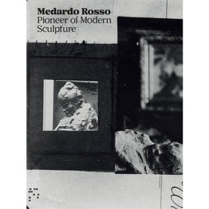 Medardo Rosso: Pioneer of Modern Sculpture - (Paperback) - 1 of 1