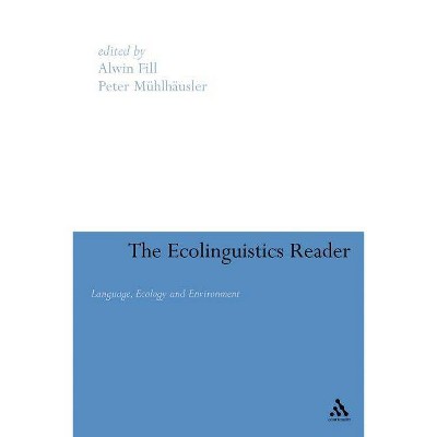 Ecolinguistics Reader - by  Alwin Fill & Peter Muhlhausler (Paperback)