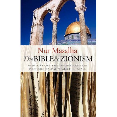 The Bible and Zionism - by  Nur Masalha (Paperback)