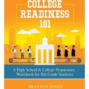 College Readiness 101 - by  Brannon Jones (Paperback) - 1 of 1