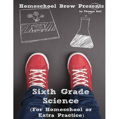 Sixth Grade Science - by  Thomas Bell (Paperback)