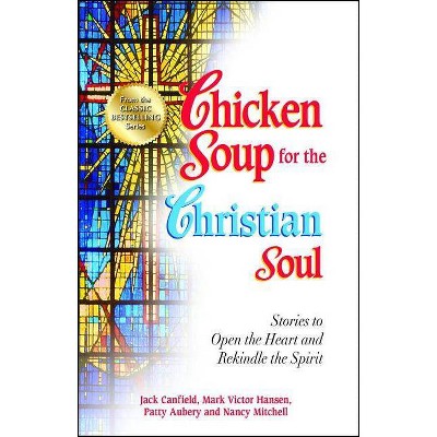 Chicken Soup for the Christian Soul - (Chicken Soup for the Soul) by  Jack Canfield & Mark Victor Hansen & Patty Aubery (Paperback)