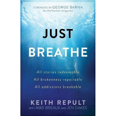 Just Breathe - by  Keith Repult (Paperback)