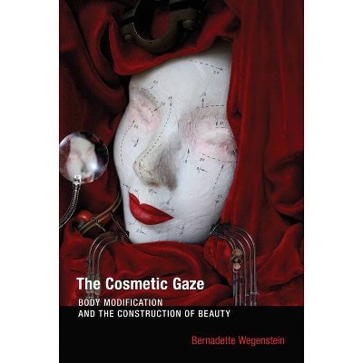 The Cosmetic Gaze - (Mit Press) by  Bernadette Wegenstein (Paperback)