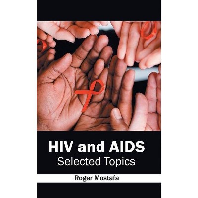 HIV and Aids: Selected Topics - by  Roger Mostafa (Hardcover)