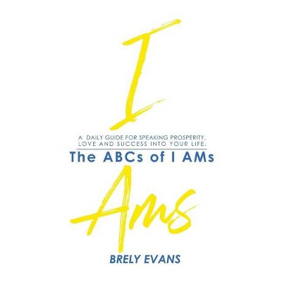 Brely Evans Presents The ABCs of I AMs - (Paperback)