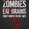 Womens Zombies Eat Brains Dont Worry Youre Safe T Shirt Funny Sarcasm Cool Graphic Tee - Crazy Dog Women's T Shirt - 2 of 4