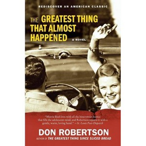 The Greatest Thing That Almost Happened - by  Don Robertson (Paperback) - 1 of 1