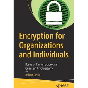 Encryption for Organizations and Individuals - by  Robert Ciesla (Paperback) - 1 of 1