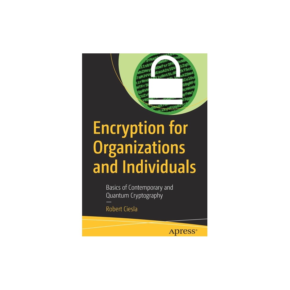 Encryption for Organizations and Individuals - by Robert Ciesla (Paperback)