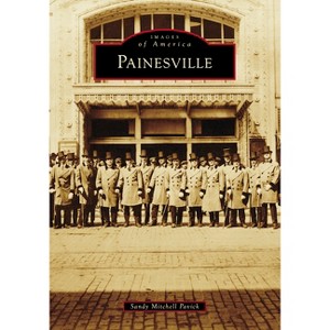 Painesville - (Images of America) by  Sandy Mitchell Pavick (Paperback) - 1 of 1