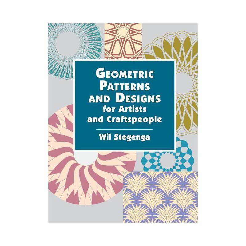 Geometric Patterns and Designs for Artists and Craftspeople - (Dover Pictorial Archives) by  Wil Stegenga (Paperback), 1 of 2