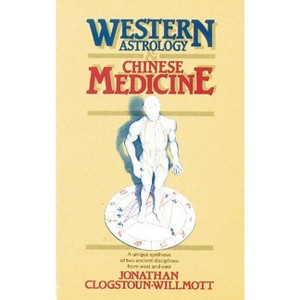 Western Astrology and Chinese Medicine - by  Jonathan Clogstoun-Willmott (Paperback) - 1 of 1