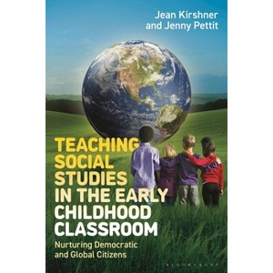 Teaching Social Studies in the Early Childhood Classroom - by  Jean Kirshner & Jenny Pettit (Hardcover) - 1 of 1