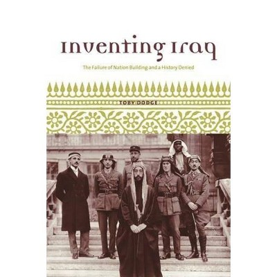 Inventing Iraq - by  Toby Dodge (Paperback)