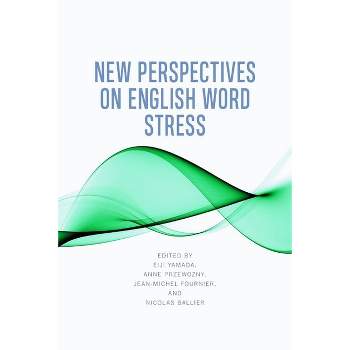 New Perspectives on English Word Stress - by  Eiji Yamada & Anne Przewozny & Jean-Michel Fournier & Nicolas Ballier (Hardcover)