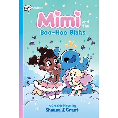 Mimi and the Boo-Hoo Blahs: A Graphix Chapters Book (Mimi #2) - by Shauna J Grant