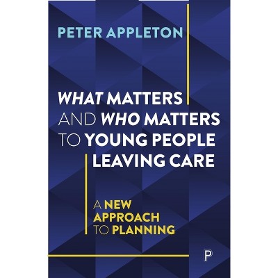 What Matters and Who Matters to Young People Leaving Care - Abridged by  Peter Appleton (Paperback)