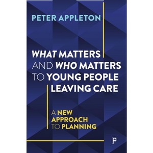 What Matters and Who Matters to Young People Leaving Care - Abridged by  Peter Appleton (Paperback) - 1 of 1