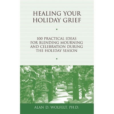 Healing Your Holiday Grief - (Healing Your Grieving Heart) by  Alan D Wolfelt (Paperback)