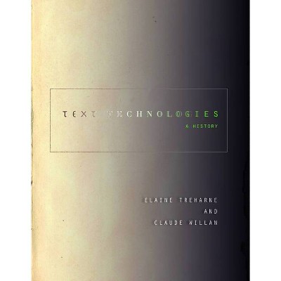 Text Technologies - (Stanford Text Technologies) by  Elaine Treharne & Claude Willan (Hardcover)