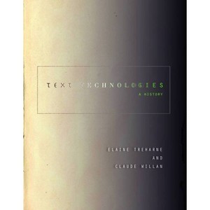 Text Technologies - (Stanford Text Technologies) by  Elaine Treharne & Claude Willan (Paperback) - 1 of 1