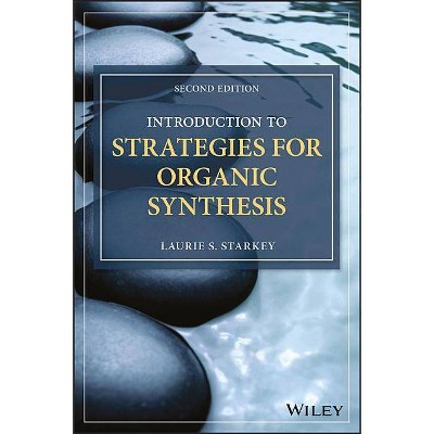 Introduction to Strategies for Organic Synthesis - 2nd Edition by  Laurie S Starkey (Paperback)