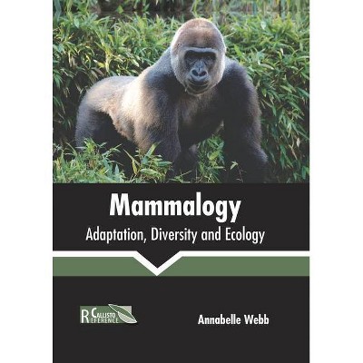 Mammalogy: Adaptation, Diversity and Ecology - by  Annabelle Webb (Hardcover)